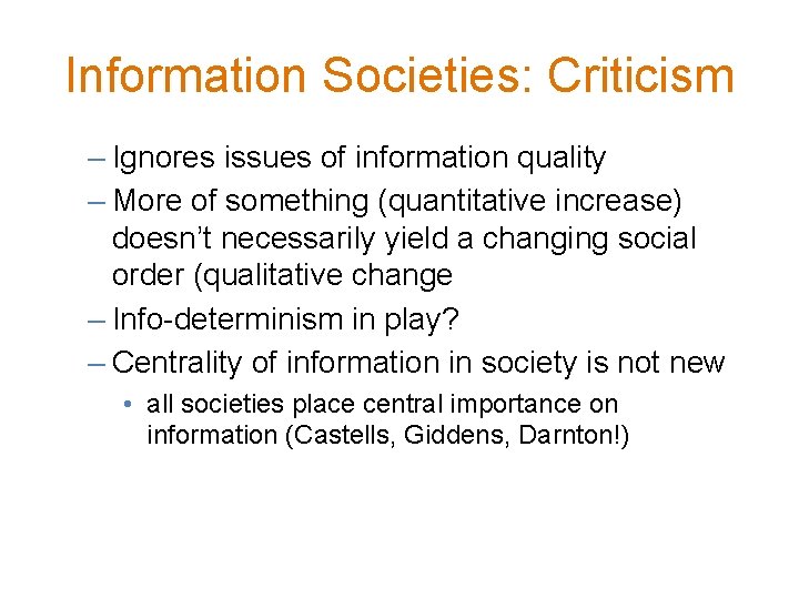 Information Societies: Criticism – Ignores issues of information quality – More of something (quantitative