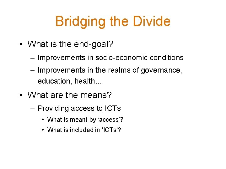 Bridging the Divide • What is the end-goal? – Improvements in socio-economic conditions –