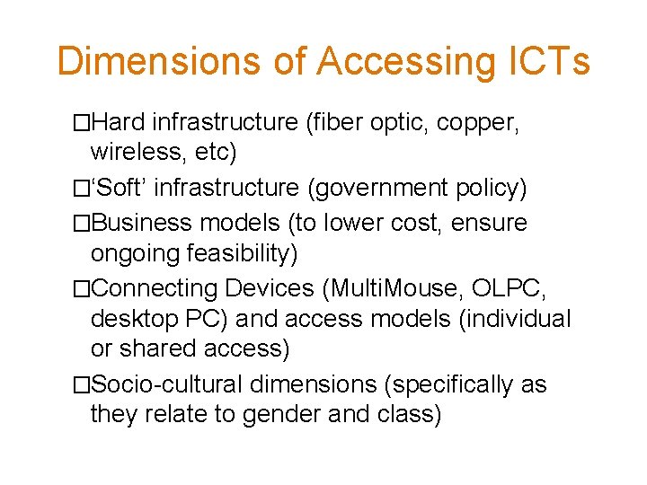 Dimensions of Accessing ICTs �Hard infrastructure (fiber optic, copper, wireless, etc) �‘Soft’ infrastructure (government