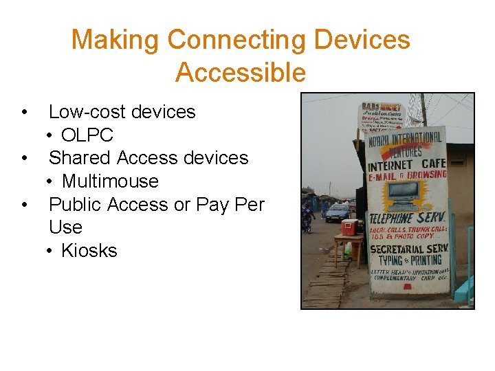 Making Connecting Devices Accessible • Low-cost devices • OLPC • Shared Access devices •