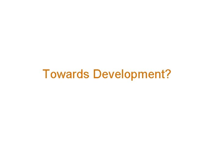 Towards Development? 