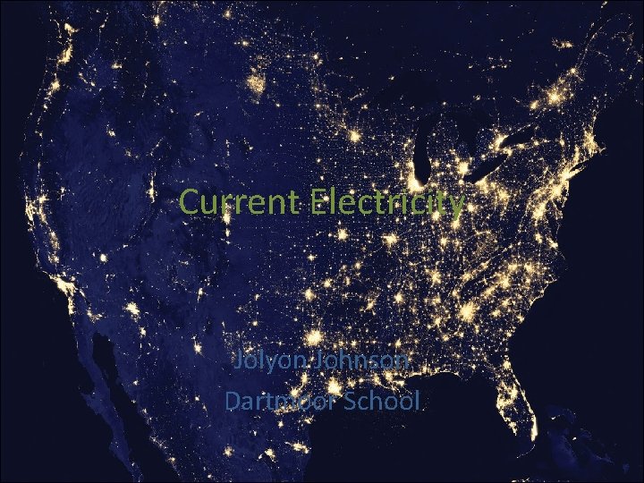 Current Electricity Jolyon Johnson Dartmoor School Current Electricity Jolyon Johnson Dartmoor School