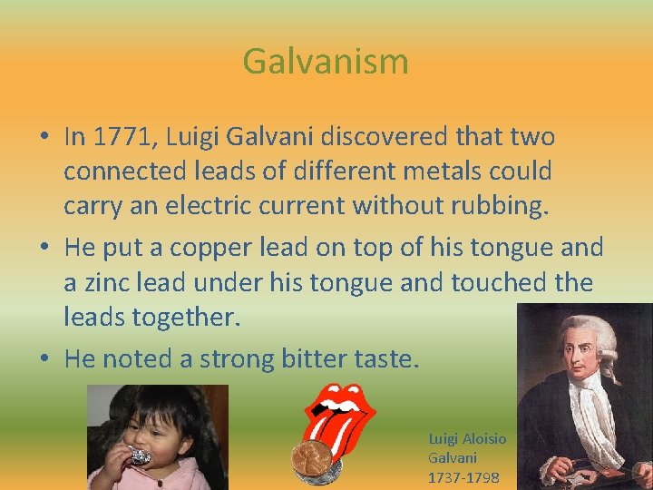 Galvanism • In 1771, Luigi Galvani discovered that two connected leads of different metals Galvanism • In 1771, Luigi Galvani discovered that two connected leads of different metals