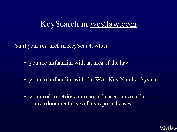 Key. Search in westlaw. com Start your research in Key. Search when: • you