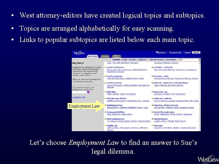  • West attorney-editors have created logical topics and subtopics. • Topics are arranged