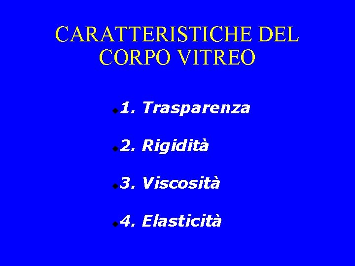 CARATTERISTICHE DEL CORPO VITREO 1. Trasparenza 2. Rigidità 3. Viscosità 4. Elasticità 