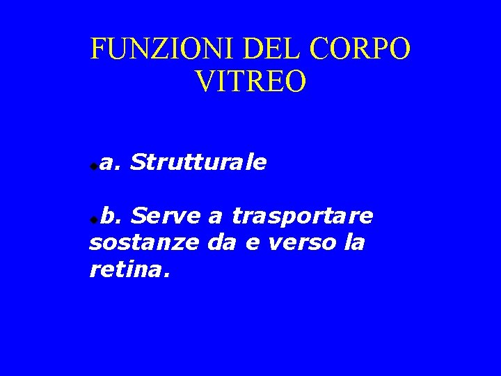 FUNZIONI DEL CORPO VITREO a. Strutturale b. Serve a trasportare sostanze da e verso