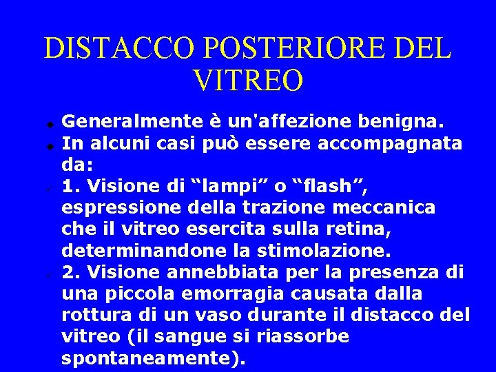 DISTACCO POSTERIORE DEL VITREO Generalmente è un'affezione benigna. In alcuni casi può essere accompagnata