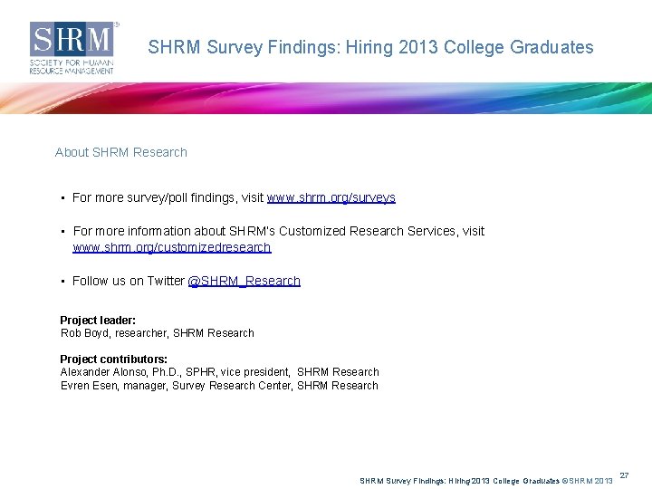 SHRM Survey Findings: Hiring 2013 College Graduates About SHRM Research • For more survey/poll