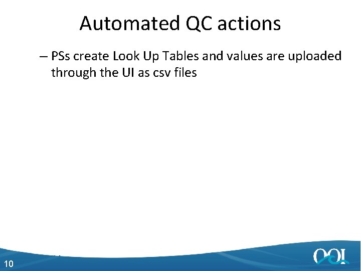 Automated QC actions – PSs create Look Up Tables and values are uploaded through