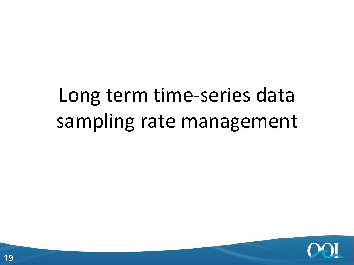 Long term time-series data sampling rate management 19 4/27/2014 19 