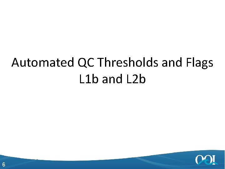 Automated QC Thresholds and Flags L 1 b and L 2 b 6 4/27/2014