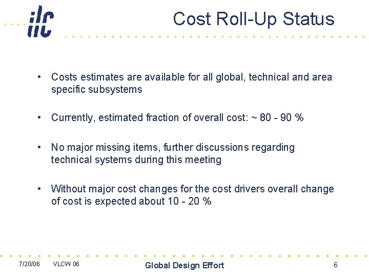Cost Roll-Up Status • Costs estimates are available for all global, technical and area