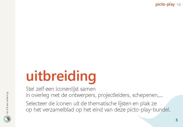 picto-play 1. 0. uitbreiding Stel zelf een iconenlijst samen in overleg met de ontwerpers,