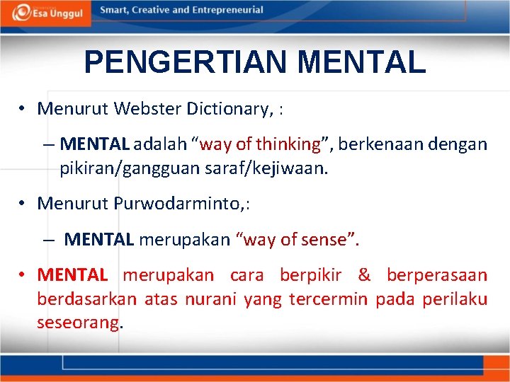 PENGERTIAN MENTAL • Menurut Webster Dictionary, : – MENTAL adalah “way of thinking”, berkenaan