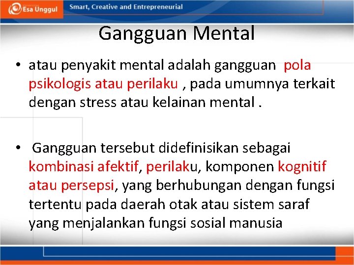 Gangguan Mental • atau penyakit mental adalah gangguan pola psikologis atau perilaku , pada