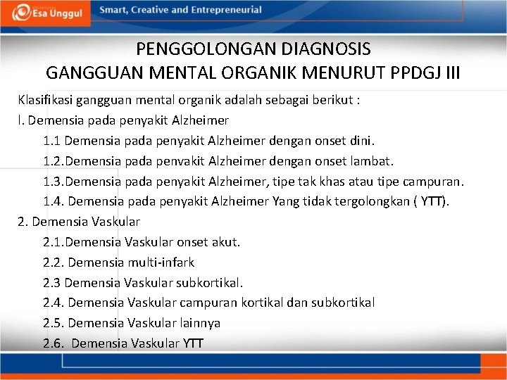 PENGGOLONGAN DIAGNOSIS GANGGUAN MENTAL ORGANIK MENURUT PPDGJ III Klasifikasi gangguan mental organik adalah sebagai