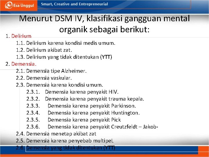 Menurut DSM IV, klasifikasi gangguan mental organik sebagai berikut: 1. Delirium 1. 1. Delirium