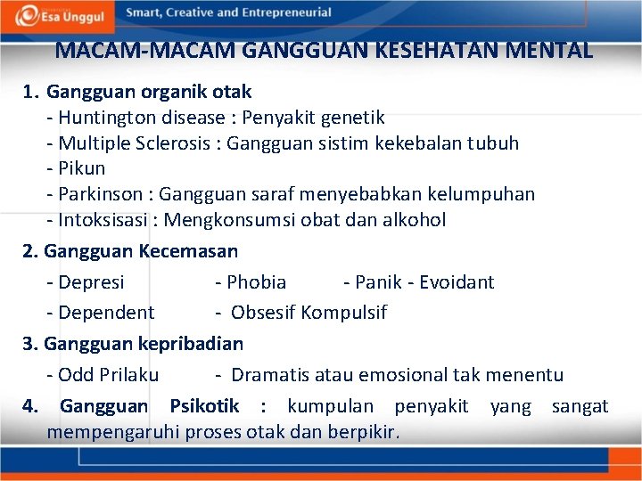 MACAM-MACAM GANGGUAN KESEHATAN MENTAL 1. Gangguan organik otak Huntington disease : Penyakit genetik Multiple