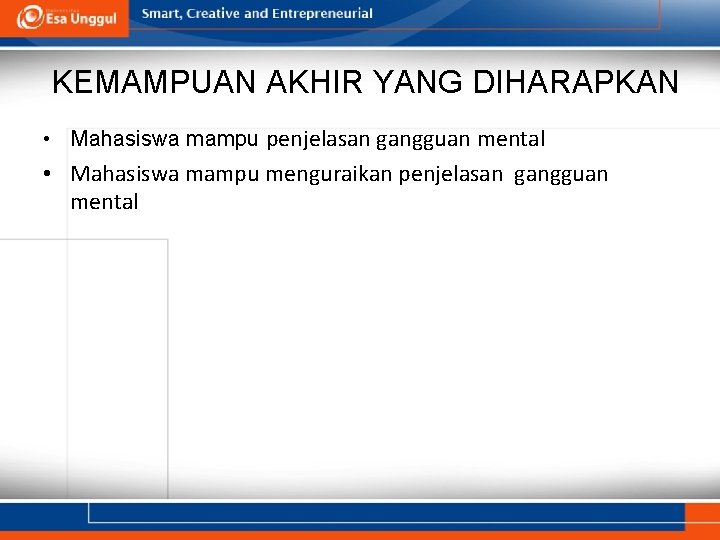 KEMAMPUAN AKHIR YANG DIHARAPKAN • Mahasiswa mampu penjelasan gangguan mental • Mahasiswa mampu menguraikan