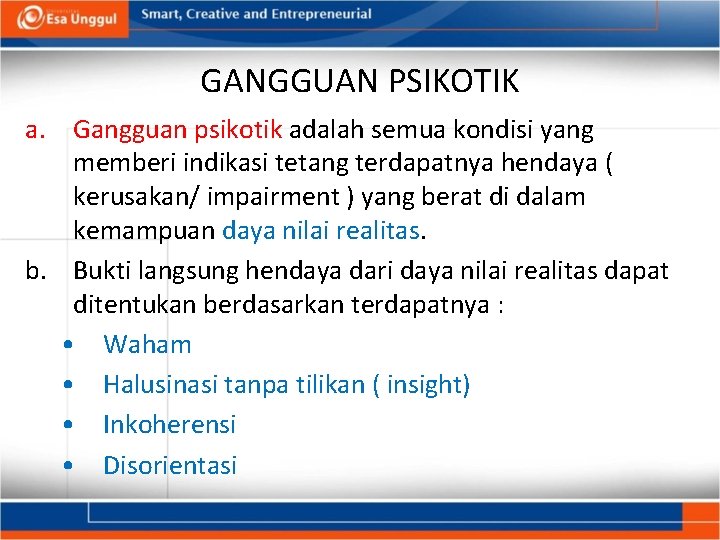 GANGGUAN PSIKOTIK a. Gangguan psikotik adalah semua kondisi yang memberi indikasi tetang terdapatnya hendaya