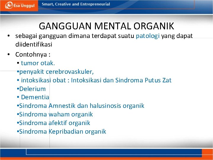 GANGGUAN MENTAL ORGANIK • sebagai gangguan dimana terdapat suatu patologi yang dapat diidentifikasi •