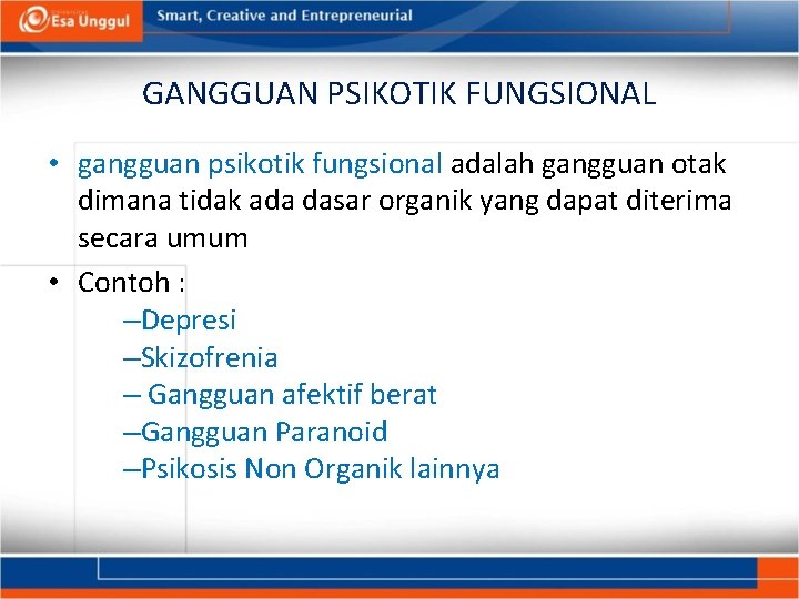 GANGGUAN PSIKOTIK FUNGSIONAL • gangguan psikotik fungsional adalah gangguan otak dimana tidak ada dasar