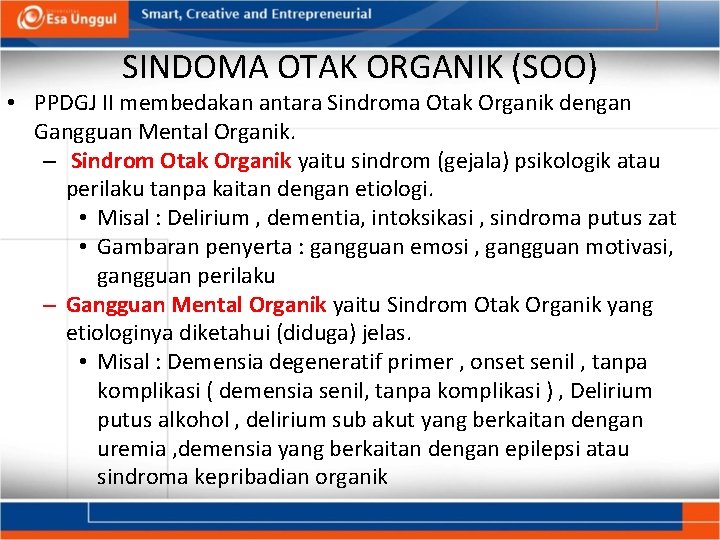 SINDOMA OTAK ORGANIK (SOO) • PPDGJ II membedakan antara Sindroma Otak Organik dengan Gangguan
