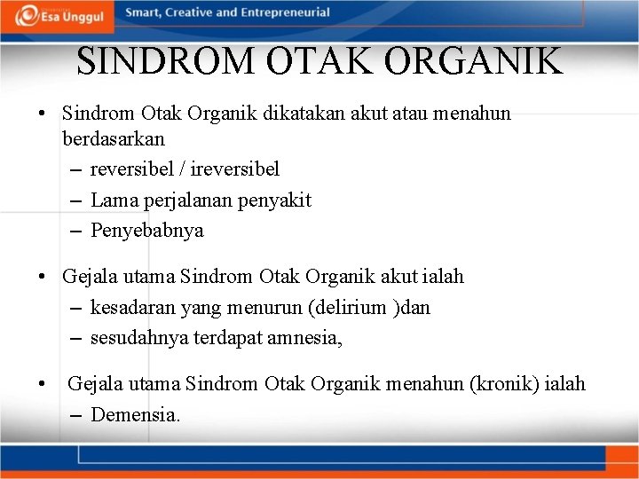 SINDROM OTAK ORGANIK • Sindrom Otak Organik dikatakan akut atau menahun berdasarkan – reversibel