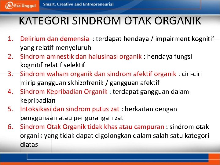 KATEGORI SINDROM OTAK ORGANIK 1. Delirium dan demensia : terdapat hendaya / impairment kognitif