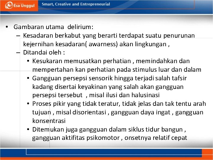  • Gambaran utama delirium: – Kesadaran berkabut yang berarti terdapat suatu penurunan kejernihan