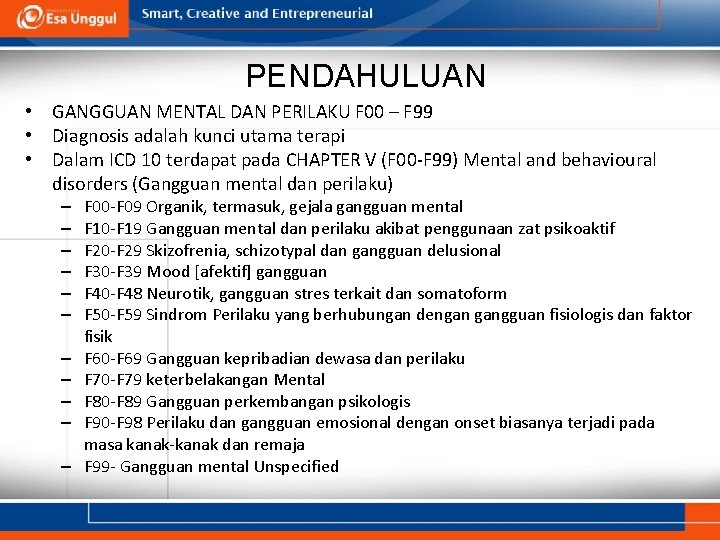PENDAHULUAN • GANGGUAN MENTAL DAN PERILAKU F 00 – F 99 • Diagnosis adalah