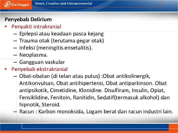 Penyebab Delirium • Penyakit intrakranial – Epilepsi atau keadaan pasca kejang – Trauma otak