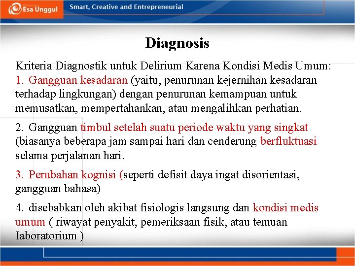 Diagnosis Kriteria Diagnostik untuk Delirium Karena Kondisi Medis Umum: 1. Gangguan kesadaran (yaitu, penurunan