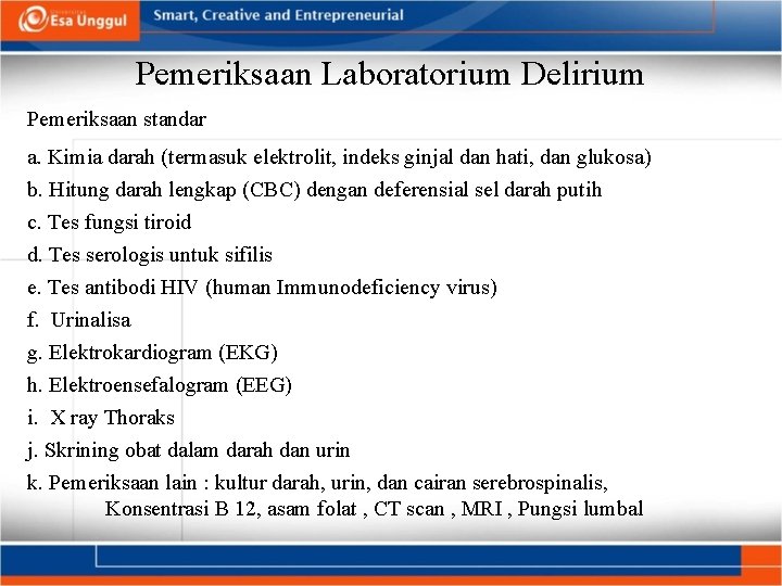 Pemeriksaan Laboratorium Delirium Pemeriksaan standar a. Kimia darah (termasuk elektrolit, indeks ginjal dan hati,
