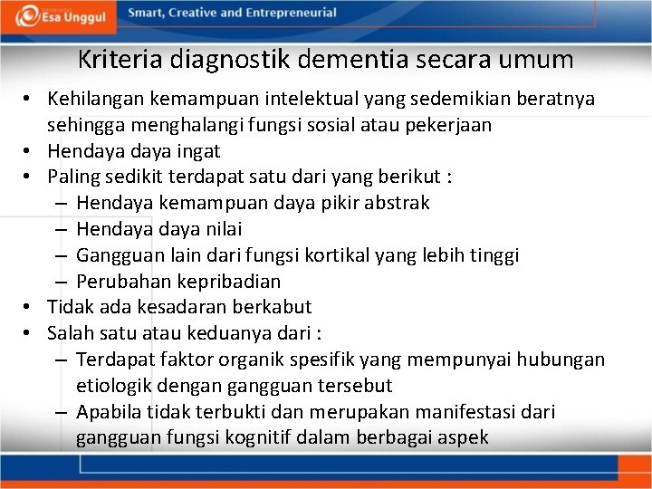 Kriteria diagnostik dementia secara umum • Kehilangan kemampuan intelektual yang sedemikian beratnya sehingga menghalangi