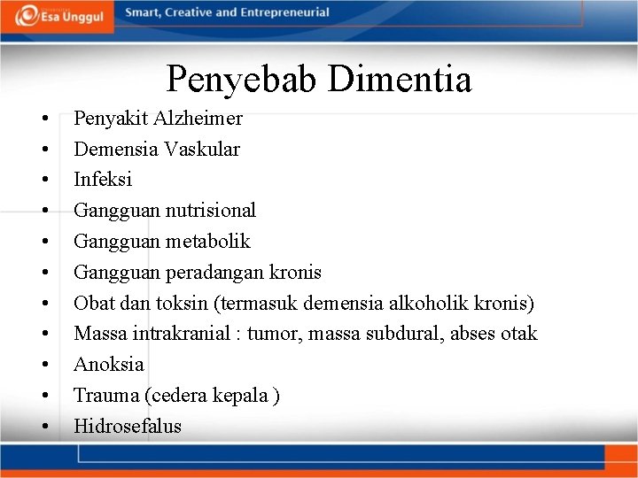 Penyebab Dimentia • • • Penyakit Alzheimer Demensia Vaskular Infeksi Gangguan nutrisional Gangguan metabolik