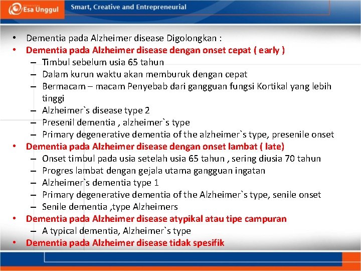  • Dementia pada Alzheimer disease Digolongkan : • Dementia pada Alzheimer disease dengan
