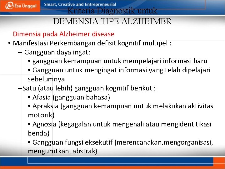 Kriteria Diagnostik untuk DEMENSIA TIPE ALZHEIMER Dimensia pada Alzheimer disease • Manifestasi Perkembangan defisit