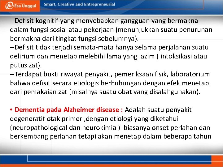– Defisit kognitif yang menyebabkan gangguan yang bermakna dalam fungsi sosial atau pekerjaan (menunjukkan