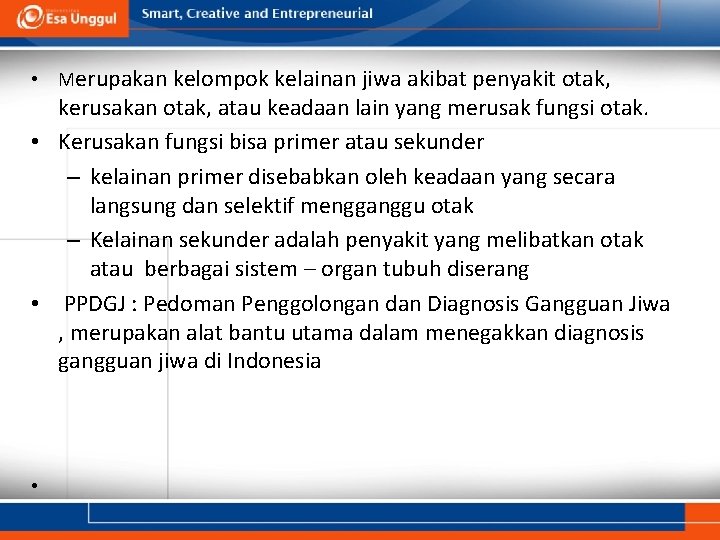  • Merupakan kelompok kelainan jiwa akibat penyakit otak, kerusakan otak, atau keadaan lain