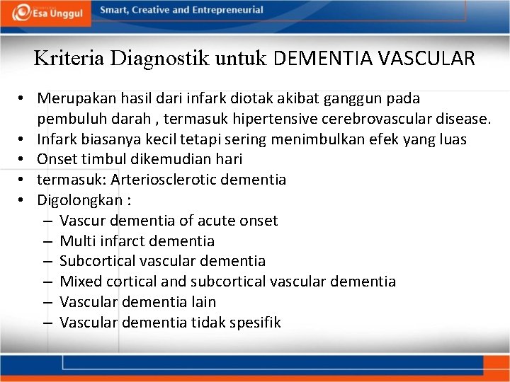 Kriteria Diagnostik untuk DEMENTIA VASCULAR • Merupakan hasil dari infark diotak akibat ganggun pada