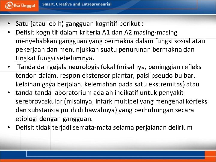  • Satu (atau lebih) gangguan kognitif berikut : • Defisit kognitif dalam kriteria