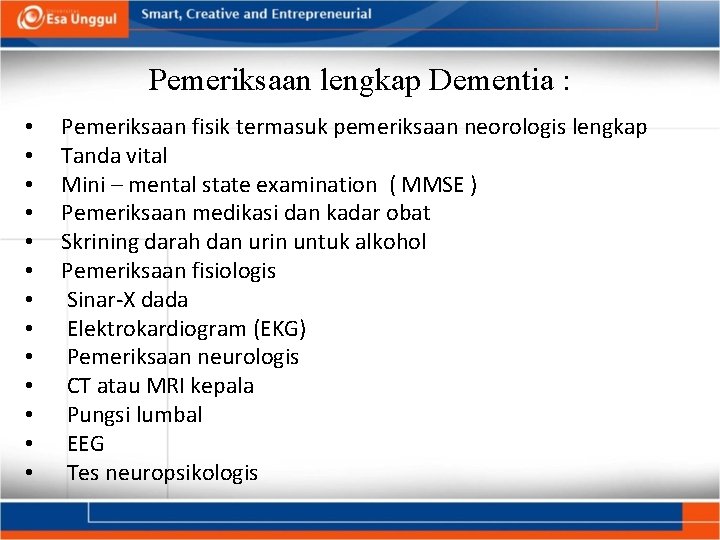 Pemeriksaan lengkap Dementia : • • • • Pemeriksaan fisik termasuk pemeriksaan neorologis lengkap