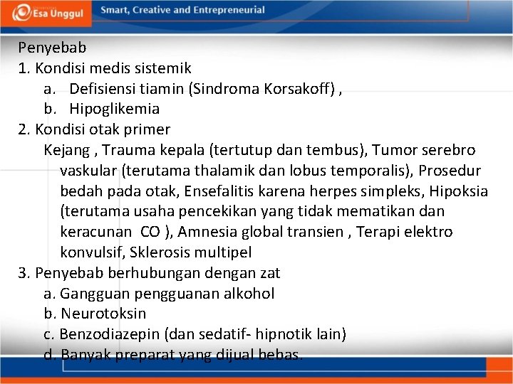 Penyebab 1. Kondisi medis sistemik a. Defisiensi tiamin (Sindroma Korsakoff) , b. Hipoglikemia 2.