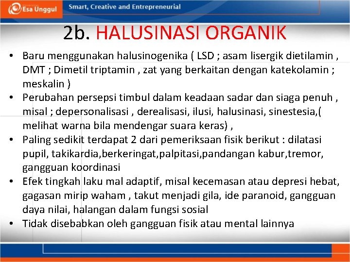 2 b. HALUSINASI ORGANIK • Baru menggunakan halusinogenika ( LSD ; asam lisergik dietilamin