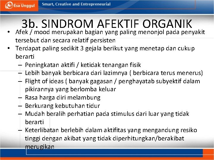  • 3 b. SINDROM AFEKTIF ORGANIK Afek / mood merupakan bagian yang paling