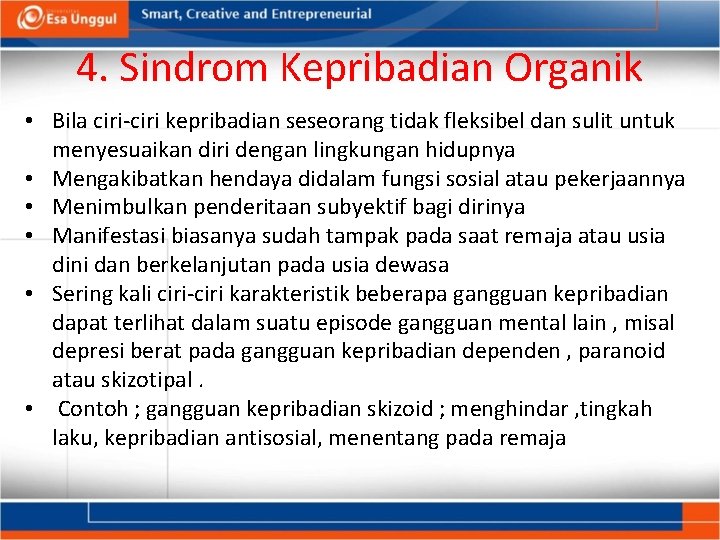 4. Sindrom Kepribadian Organik • Bila ciri kepribadian seseorang tidak fleksibel dan sulit untuk