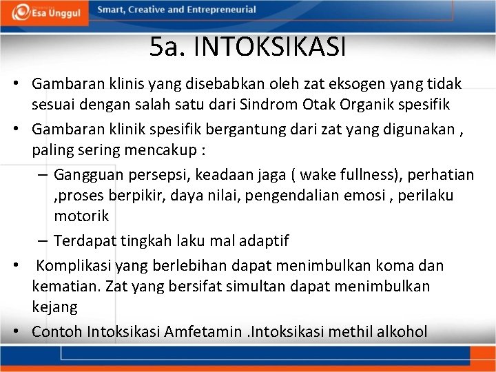 5 a. INTOKSIKASI • Gambaran klinis yang disebabkan oleh zat eksogen yang tidak sesuai