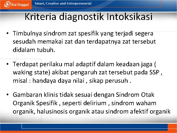 Kriteria diagnostik Intoksikasi • Timbulnya sindrom zat spesifik yang terjadi segera sesudah memakai zat